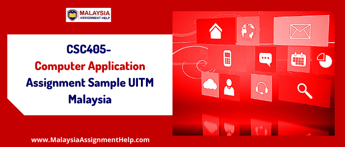 CSC405- Computer Application Assignment Sample UITM Malaysia