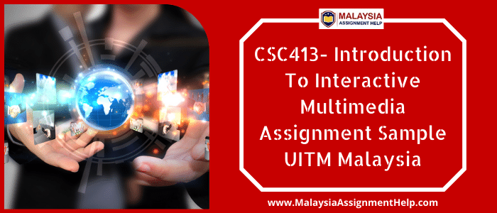 CSC413- Introduction to Interactive Multimedia Assignment Sample UITM Malaysia