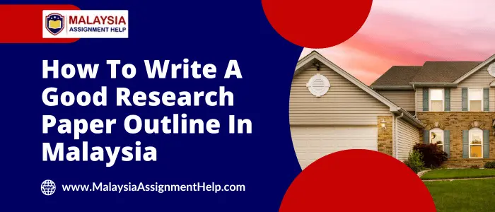 How To Write A Good Research Paper Outline In Malaysia